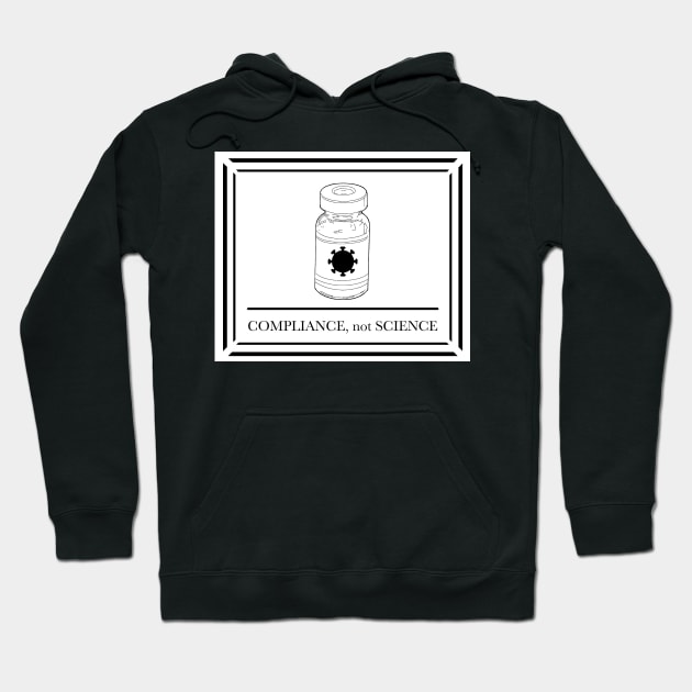 Compliance, not Science (Vaccine Vial) Hoodie by Malicious Defiance